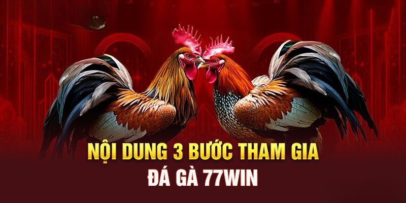 Hướng dẫn tham gia đá gà 77Win đơn giản 